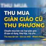 Thu mua giàn giáo cũ giá cao nhất – Thu Phương 0836165222
