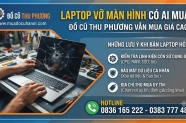 Laptop vỡ màn hình có ai mua? Những lưu ý khi bán laptop hỏng