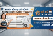 Khi nào nên bán điều hòa cũ? Kinh nghiệm bán điều hòa cũ được giá