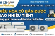 Điều hòa cũ bán được bao nhiêu tiền? Bảng giá thu mua điều hòa cũ Hà Nội
