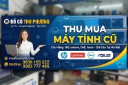 Thu mua máy tính cũ các hãng HP, Lenovo, Dell, Asus giá cao tại Hà Nội
