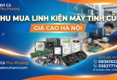 Thu mua linh kiện máy tính: CPU, RAM, SSD, HDD, VGA cũ giá cao Hà Nội