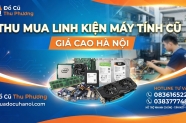 Thu mua linh kiện máy tính: CPU, RAM, SSD, HDD, VGA cũ giá cao Hà Nội