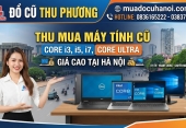 Thu mua máy tính Core i3, i5, i7, Core Ultra giá cao tại Hà Nội