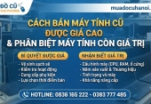 Cách bán máy tính cũ được giá cao & phân biệt máy tính còn giá trị